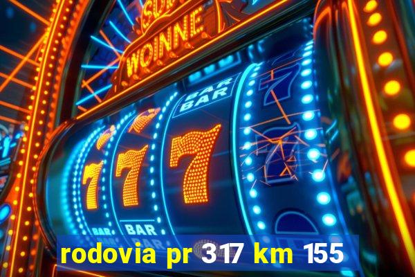 rodovia pr 317 km 155